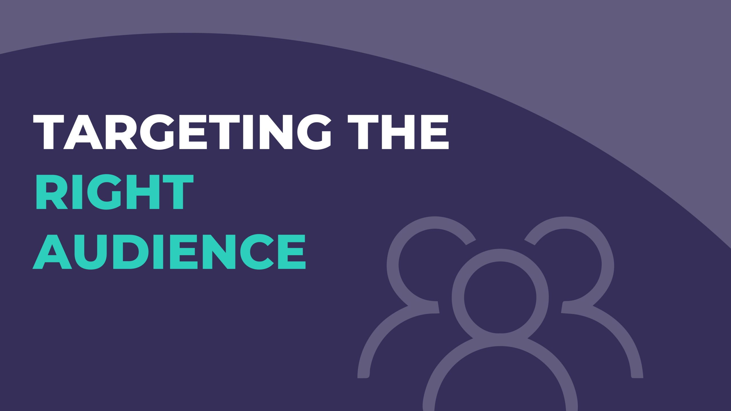 Targeting the right audience